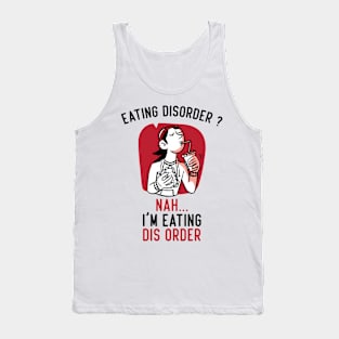 Eating Disorder Nah I'm Eating dis Order Funny Tank Top